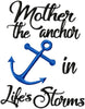 MOTHER THE ANCHOR IN LIFE'S STORM