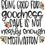 BEING GOOD FOR GOODNESS SAKE IS NOT ENOUGH MOTIVATION