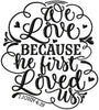 WE LOVE BECAUSE HE FIRST LOVED US JOHN 4:19
