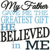 My Father Gave Me The Greatest Gift He Believed In Me - comes in 5x5, 6x6, 8x8, 10x10 Machine Embroidery Design