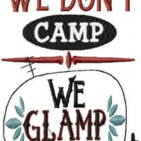 We Don't Camp We Glamp With Camper - Machine Embroidery Design comes in 3 sizes, 4x4, 5x7, nd 6x10