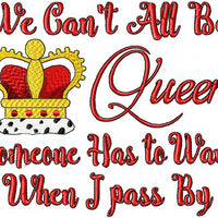Queen Embroidery design - We can't all be Queen - Someone has to wave - comes in 3 sizes