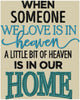 When Someone we love is in Heaven A little Bit of Heaven is in our Home - comes in 4 sizes