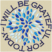 I will be Grateful for Today - comes in 5 sizes 4x4,5x5,6x,7x7,8x8