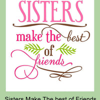 Sisters Make The best of Friends - comes in 5x5, 6x6, 7x7,8x8, 9x9