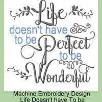 Life Doesn't have to be Perfect to be Wonderful - Machine Embroidery Design