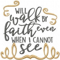 I will Walk By Faith even when I cannot See - Machine Embroidery Design - Comes in 4x4,5x5,6x6,7x7,8x8